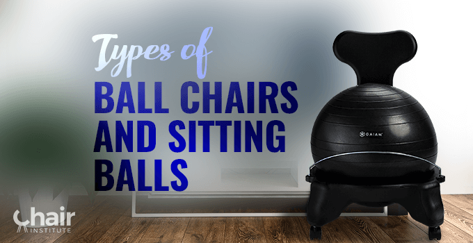 Types of Ball Chairs and Exercise Balls