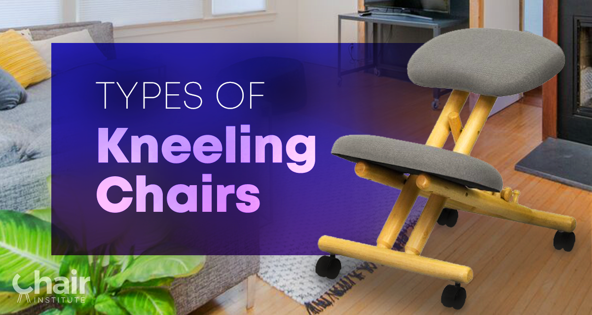 Types of Kneeling Chairs and Balans Chairs - June 2019