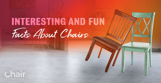 Interesting and Fun Facts About Chairs