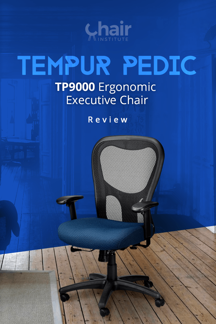 Tempur Pedic Tp9000 Ergonomic Executive Chair Review 2019