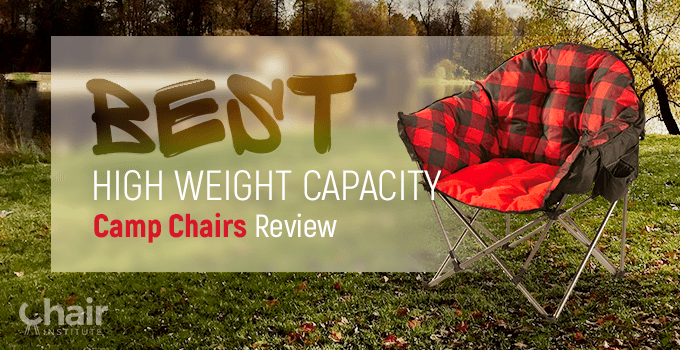 Best High Weight Capacity Camp Chairs Review 2023
